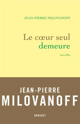 Le coeur seul demeure - Jean-Pierre Milovanoff