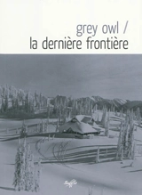 La dernière frontière - Grey Owl