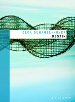 Destin - Olga Duhamel-Noyer
