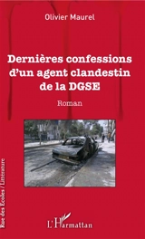 Dernières confessions d'un agent clandestin de la DGSE - Olivier Maurel