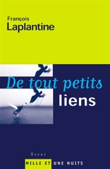 De tout petits liens - François Laplantine