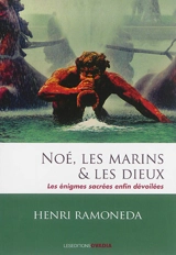 Noé, les marins & les dieux : les énigmes sacrées enfin dévoilées - Henri Ramoneda