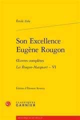 Oeuvres complètes. Les Rougon-Macquart. Vol. 6. Son Excellence Eugène Rougon - Emile Zola