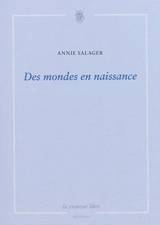 Des mondes en naissance. La vie à côté - Annie Salager