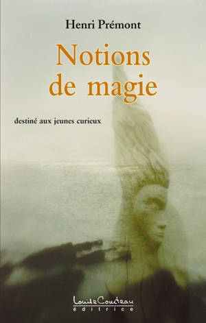 Notions de magie : destiné aux jeunes curieux - Henri Prémont