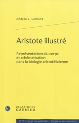 Aristote illustré : représentations du corps et schématisation dans la biologie aristotélicienne - Andréa L. Carbone