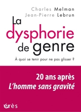 La dysphorie de genre : à quoi se tenir pour ne pas glisser ? : vingt ans après L'homme sans gravité - Charles Melman