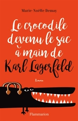 Le crocodile devenu le sac à main de Karl Lagerfeld - Marie-Noëlle Demay