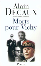Morts pour Vichy : Darlan, Pucheu, Pétain, Laval - Alain Decaux
