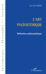 L'art paléolithique : réflexions philosophiques - Jean-Paul Jouary