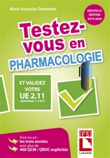 Testez-vous en pharmacologie et validez votre UE 2.11, semestres 1, 3 et 5 : tout-en-un : les 3 années avec plus de 400 QCM-QROC explicités - Marie-Françoise Teknetzian