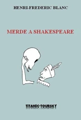 Merde à Shakespeare : conférence bouffe - Henri-Frédéric Blanc