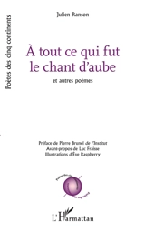 A tout ce qui fut le chant d'aube : et autres poèmes - Julien Ranson