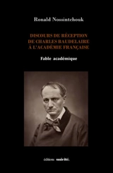 Discours de réception de Charles Baudelaire à l'Académie française : fable académique - Ronald M. Nossintchouk