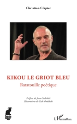 Kikou le griot bleu : ratatouille poétique - Christian Clapier