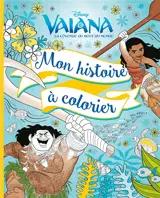 Vaiana, la légende du bout du monde : mon histoire à colorier - Walt Disney company