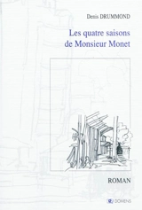 Les quatre saisons de monsieur Monet - Denis Drummond