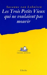 Les trois petits vieux qui ne voulaient pas mourir - Suzanne van Lohuizen