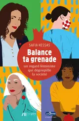 Balance ta grenade : un regard féministe qui dégoupille la société - Safia Kessas