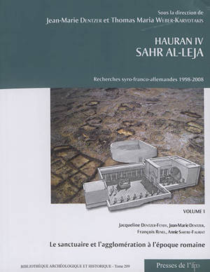 Hauran. Vol. 4. Sahr al-Leja : recherches syro-franco-allemandes, 1998-2008. Vol. 1. Le sanctuaire et l'agglomération à l'époque romaine