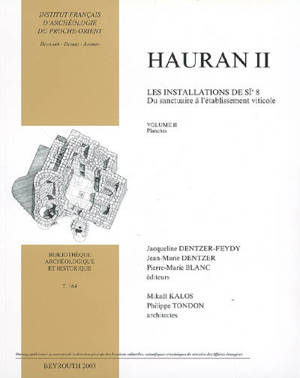 Hauran. Vol. 2. Les installations de Si 8, du sanctuaire à l'établissement viticole. Vol. 2. Planches - Jacqueline Dentzer-Feydy