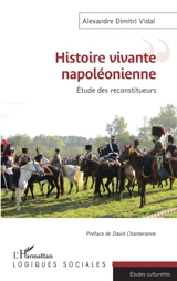 Histoire vivante napoléonienne : étude des reconstitueurs - Alexandre Dimitri Vidal