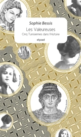 Les valeureuses : cinq Tunisiennes dans l'histoire - Sophie Bessis