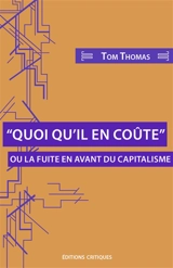 Quoi qu'il en coûte ou La fuite en avant du capitalisme - Tom Thomas