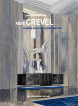 René Crevel : peintre, architecte, décorateur - Jane Otmezguine