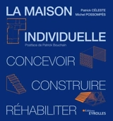 La maison individuelle : concevoir, construire, réhabiliter - Patrick Céleste