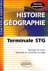 Histoire géographie terminale STG : résumés de cours, exercices et contrôles corrigés : nouveau programme - Thomas Snégaroff