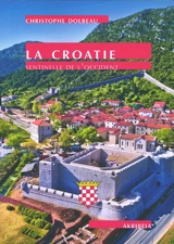 La Croatie : sentinelle de l'Occident - Christophe Dolbeau