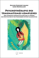Psychothérapie des traumatismes complexes : une approche intégrative basée sur la théorie des états du moi et des techniques hypno-imaginatives - Olivier Piedfort-Marin