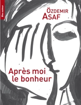 Après moi le bonheur : poèmes - Ozdemir Asaf