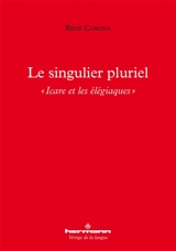 Le singulier pluriel : Icare et les élégiaques - René Corona