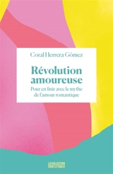 Révolution amoureuse : pour en finir avec le mythe de l'amour romantique - Coral Herrera Gomez
