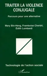 Traiter la violence conjugale : parcours pour une alternative - Mary Bin-Heng