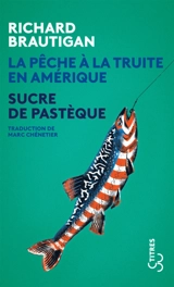 La pêche à la truite en Amérique. Sucre de pastèque - Richard Brautigan