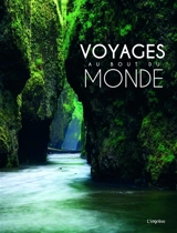 Voyages au bout du monde : 100 sites spectaculaires comme si vous y étiez - Sophie Thoreau