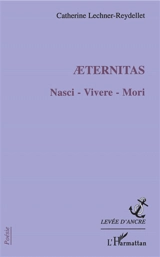 Aeternitas : nasci, vivere, mori - Catherine Lechner-Reydellet