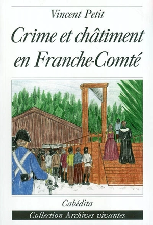 Crime et châtiment en Franche-Comté - Vincent Petit