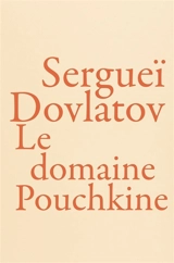 Le domaine Pouchkine - Sergej Donatovic Dovlatov