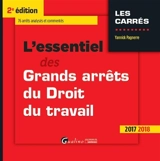L'essentiel des grands arrêts du droit du travail : 2017-2018 - Yannick Pagnerre