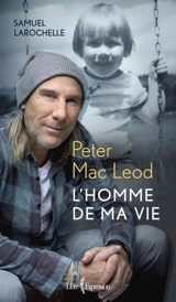Peter Mac Leod : l'homme de ma vie - Samuel Larochelle
