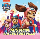 Paw Patrol : the movie. Mission à Aventureville - Nickelodeon