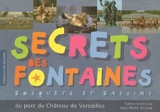 Secrets des fontaines : bosquets et bassins du parc du château de Versailles - Fabienne Billioud