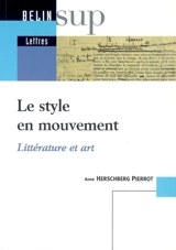 Le style en mouvement : littérature et art - Anne Herschberg-Pierrot