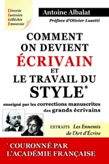Comment on devient écrivain. Le travail du style enseigné par les corrections manuscrites des grands écrivains. Les ennemis de l'art d'écrire : extraits - Antoine Albalat