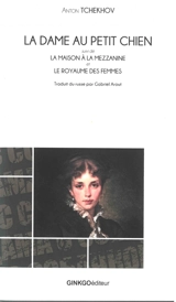 La dame au petit chien. La maison à la mezzanine. Le royaume des femmes - Anton Pavlovitch Tchekhov