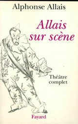 Allais sur scène - Alphonse Allais
